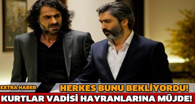 HERKES BUNU BEKLİYORDU! KURTLAR VADİSİ HAYRANLARINA MÜJDE!