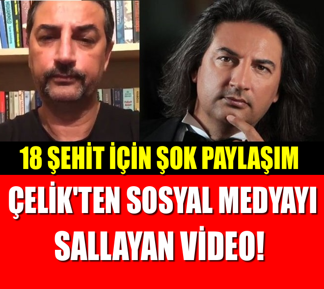 18 ŞEHİT İÇİN ŞOK PAYLAŞIM!! ÇELİL'TEN SOYALMEDYAYI SALLAYAN VİDEO!!