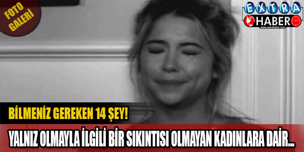 Yalnız Olmayla İlgili Bir Sıkıntısı Olmayan Kadınlarla Dair Bilmeniz Gereken 14 Şey