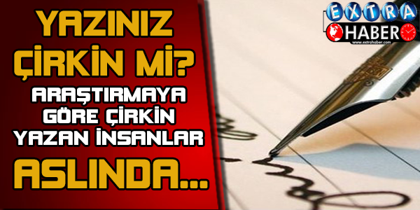 YAZINIZ ÇİRKİN Mİ? ARAŞTIRMAYA GÖRE ÇİRKİN YAZAN İNSANLAR ASLINDA...