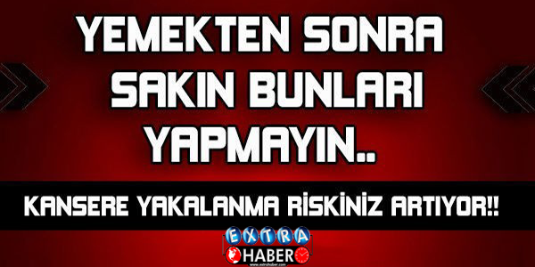 Yemekten Sonra Sakın Bunları Yapmayın!