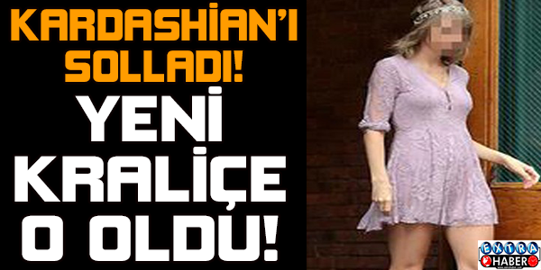 Kardashian'ı Solladı! Yeni Kraliçe O Oldu!
