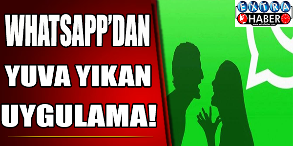 Whatsapp'dan Yuva Yıkan Uygulama!