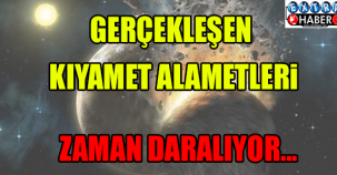 ZAMAN DARALIYOR... GERÇEKLEŞEN KIYAMET ALAMETLERİ!