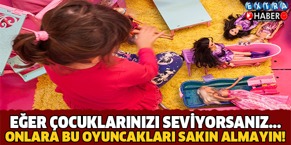 BU OYUNCAKLAR ÇOCUKLARIN...
