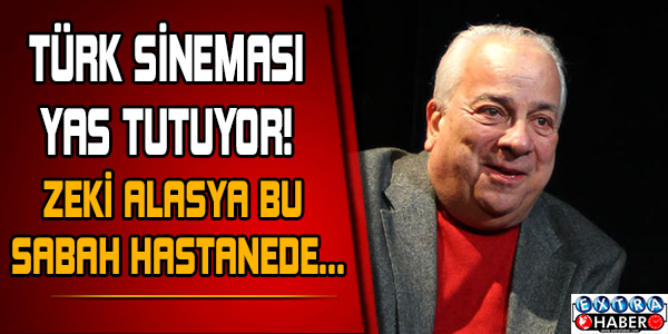 Zeki Alasya hayatını kaybetti