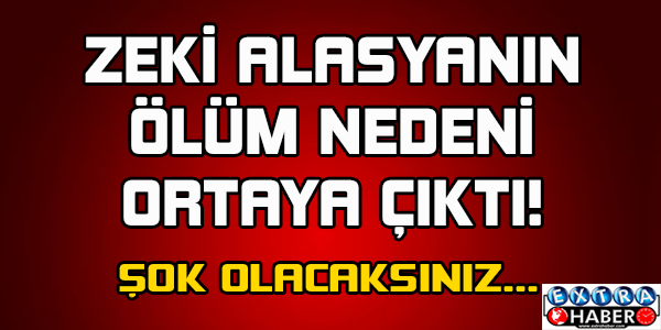 Zeki Alasya hayatını kaybetti ölüm nedeni ne