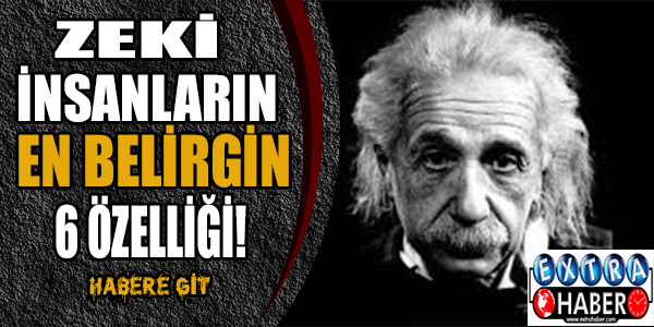 Zeki insanların en belirgin 6 özelliği!