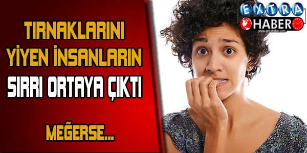TIRNAKLARINI YİYEN İNSANLARIN SIRRI ORTAYA ÇIKTI!