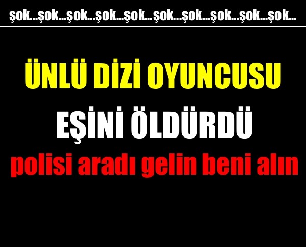 ÜNLÜ OYUNCU EŞİNİ ÖLDÜRDÜ ...