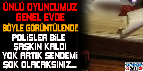 Ünlü oyuncu genelevde böyle görüntülendi..!