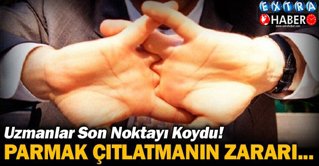 Uzmanlar Son Noktayı Koydu! Parmak Çıtlatmanın Zararı...