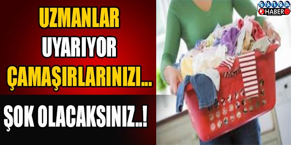 Uzmanlar uyarıyor! Çamaşırlarınızı… Şok olacaksınız..!