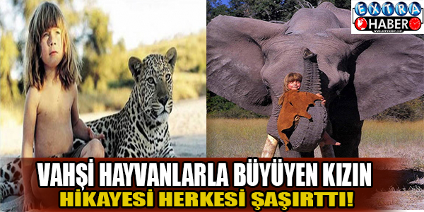 Vahşi hayvanlarla büyüyen kızın hikayesi herkesi şaşırttı!