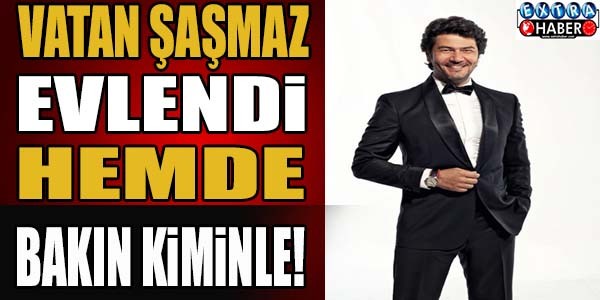 Vatan Şaşmaz evlendi hemde bakın kiminle...