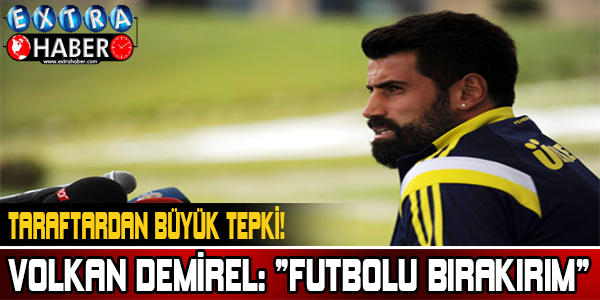 Futbolu bırakırım!