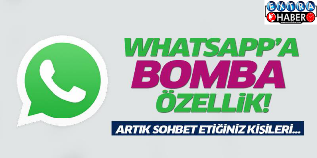 WhatsApp'a bir bomba özellik daha geldi!