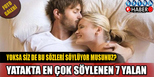Yatakta En Çok Söylenen 7 Yalan!