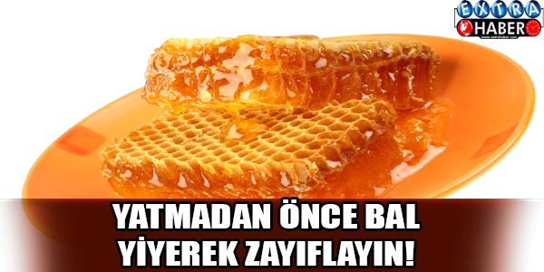 Yatmadan önce bal yiyin ve zayıflayın!