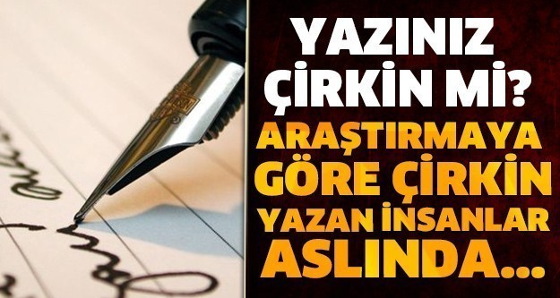 YAZINIZ ÇİRKİN Mİ? ARAŞTIRMAYA GÖRE ÇİRKİN YAZAN İNSANLAR ASLINDA...