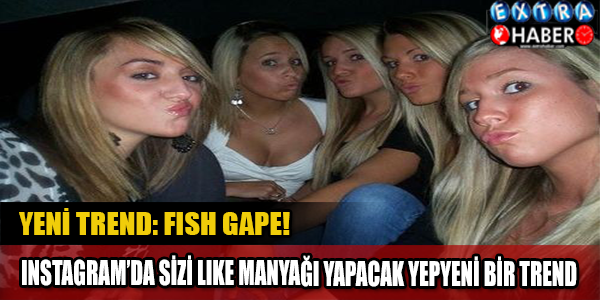 Instagram'da Sizi Like Manyağı Yapacak Yepyeni Bir Trend: Fish Gape!