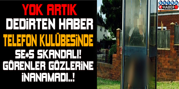 TELEFON KULÜBESİNDE S*KS YAPARKEN YAKALANDILAR!
