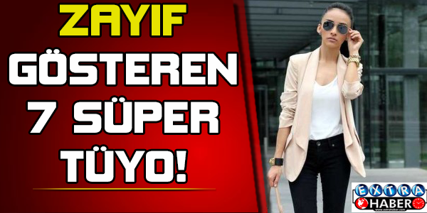 Zayıf gösteren 7 süper tüyo!