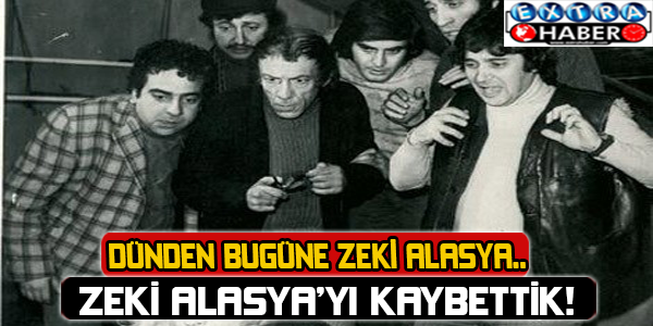 Zeki Alasya'yı kaybettik! Dünden bugüne Zeki Alasya...