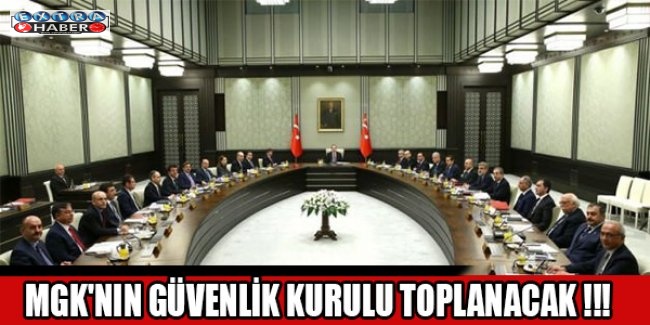 MGK'NIN GÜVENLİK KURULU TOPLANACAK !!!