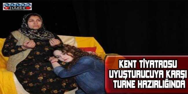 Kent Tiyatrosu uyuşturucuya karşı turne hazırlığında