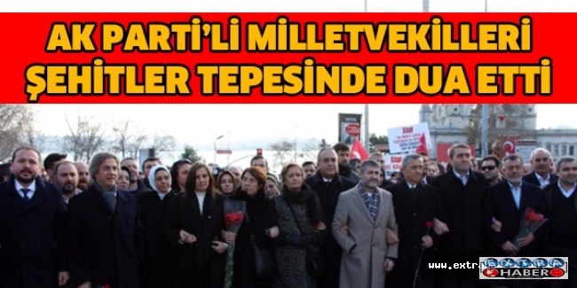AK Parti’li milletvekilleri Şehitler Tepesinde dua etti