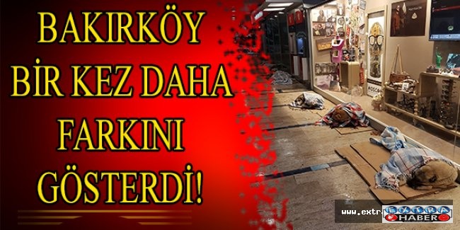 BAKIRKÖY BİR KEZ DAHA FARKINI GÖSTERDİ!