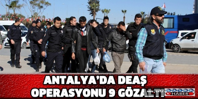 Antalya’da DEAŞ operasyonu: 9 gözaltı