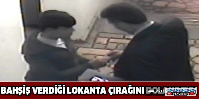 Bahşiş verdiği lokanta çırağını dolandırdı