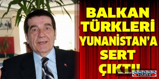 Balkan Türkleri Yunanistan’a sert çıktı!