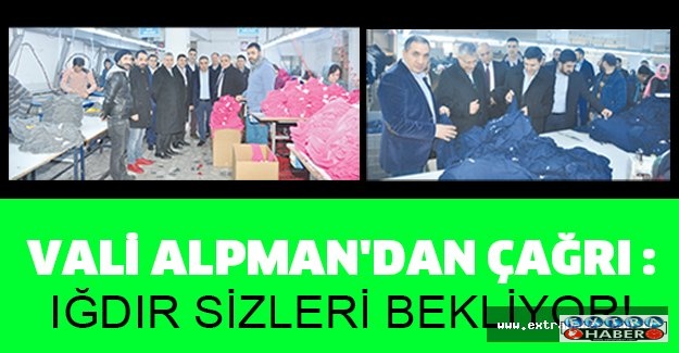 VALİ ALPMAN'DAN ÇAĞRI : IĞDIR SİZLERİ BEKLİYOR!