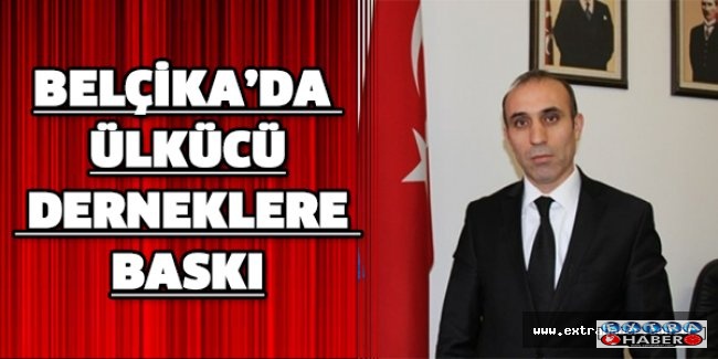 Belçika’da ülkücü derneklere baskı