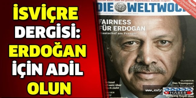 İsviçre dergisi: Erdoğan için adil olun