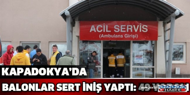 Kapadokya’da balonlar sert iniş yaptı: 49 yaralı