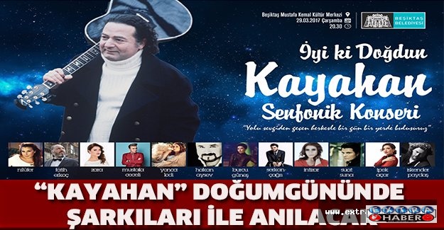 “KAYAHAN” DOĞUMGÜNÜNDE ŞARKILARI İLE ANILACAK