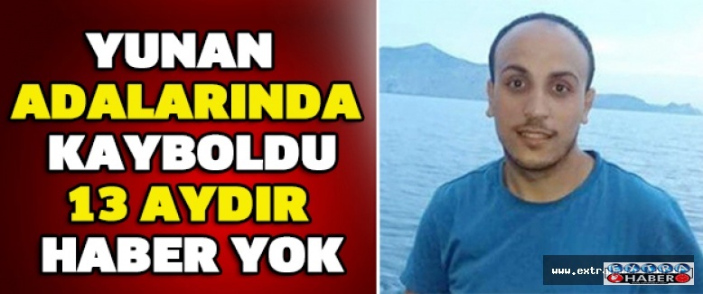 Yunan adalarında kayboldu: 13 aydır haber yok