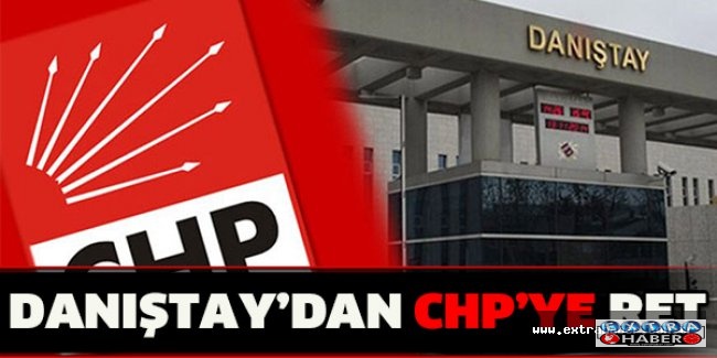 Danıştay’dan CHP’ye ret