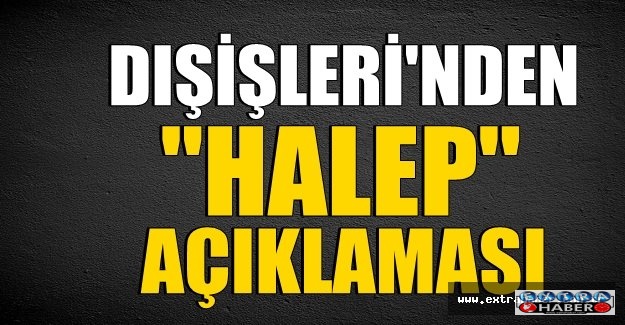 Dışişleri’nden Halep açıklaması