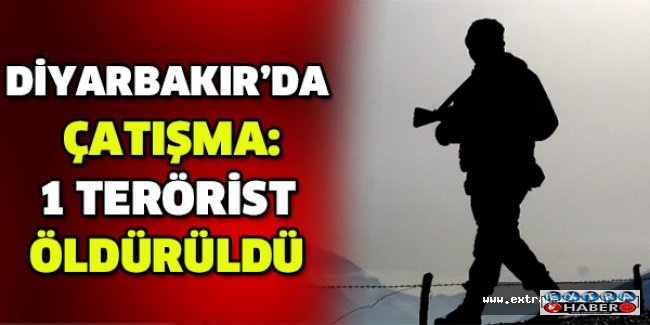Diyarbakır’da çatışma: 1 terörist öldürüldü