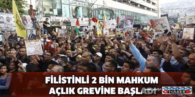 Filistinli 2 bin mahkum açlık grevine başladı