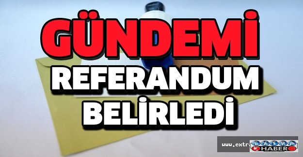 Gündemi referandum belirledi