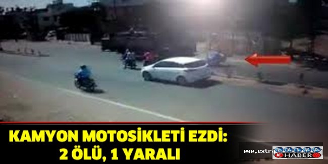 Kamyon motosikleti ezdi: 2 ölü, 1 yaralı