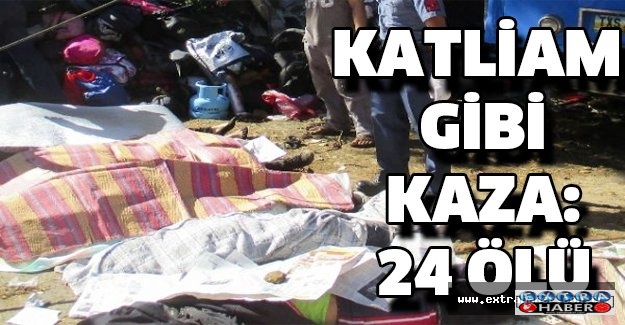 Katliam gibi kaza: 24 ölü