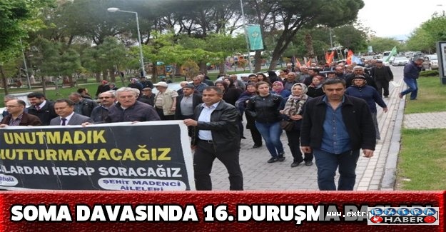Soma davasında 16. duruşma başladı