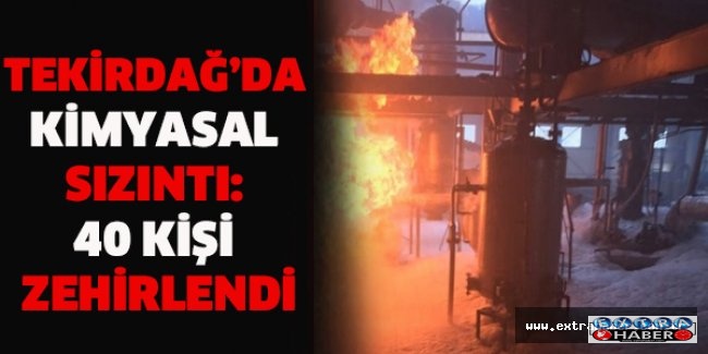 Tekirdağ’da kimyasal sızıntı: 40 kişi zehirlendi